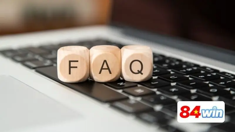 Các câu hỏi thường gặp khi đăng ký tài khoản 84WIN