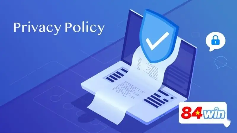 Một số quy định quan trọng tại chính sách bảo mật 84WIN